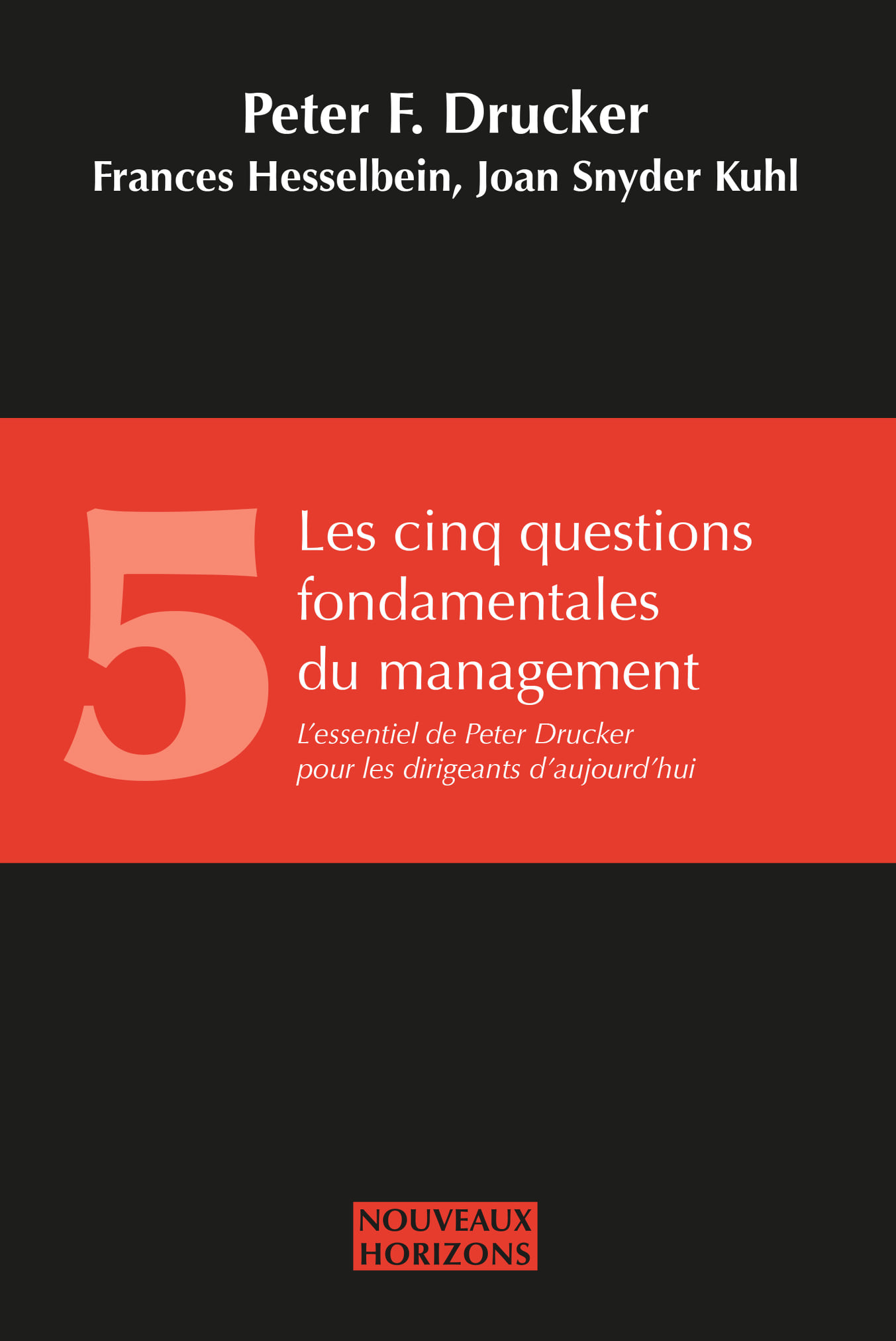 LES CINQ QUESTIONS FONDAMENTALES DU MANAGEMENT: L’essentiel de Peter Drucker pour les dirigeants d’aujourd’hui