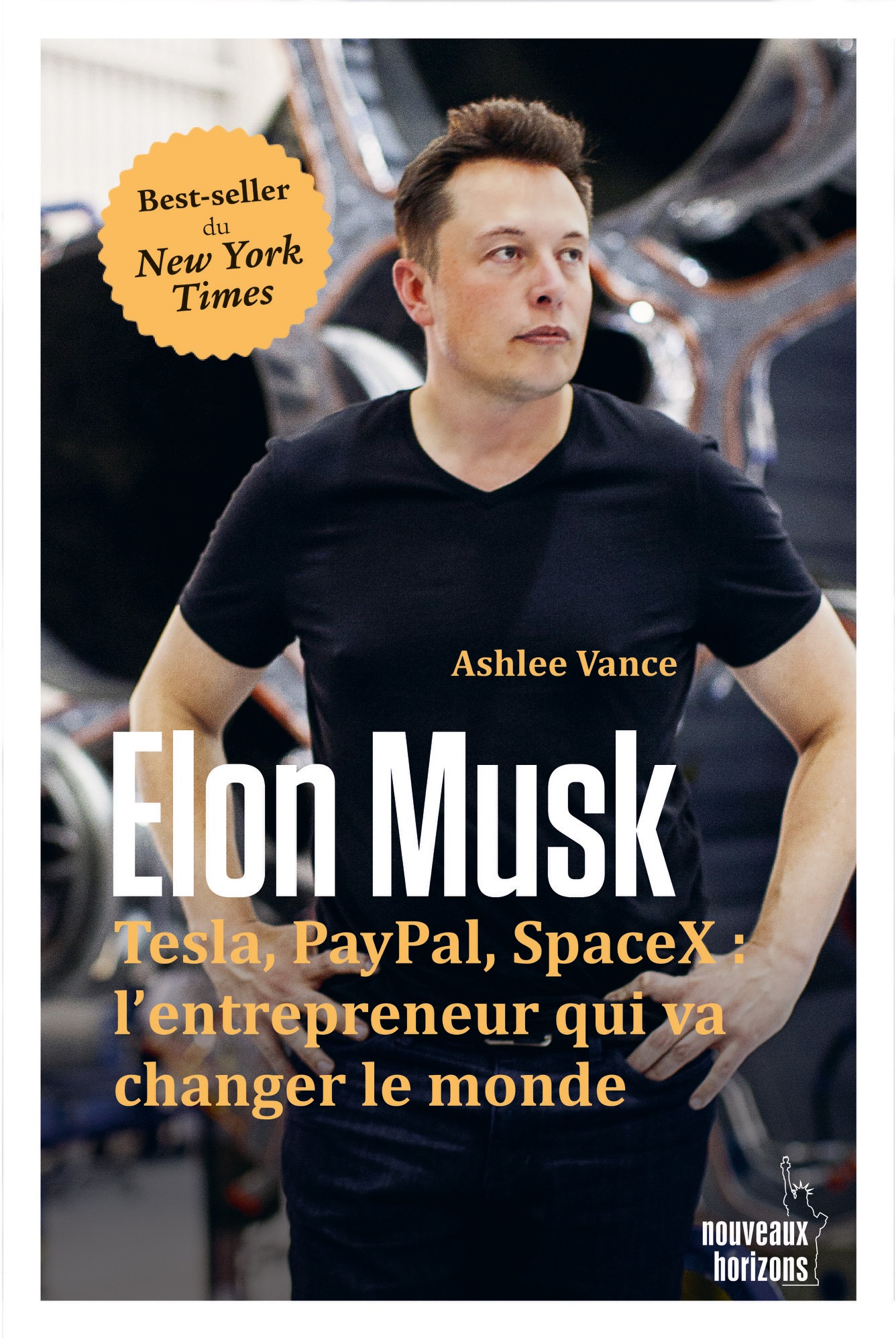 Elon Musk : Tesla, PayPal, SpaceX, l’entrepreneur qui va changer le monde