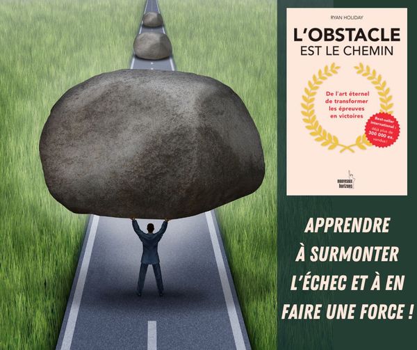 L’obstacle est le chemin: De l’art éternel de transformer les épreuves en victoires