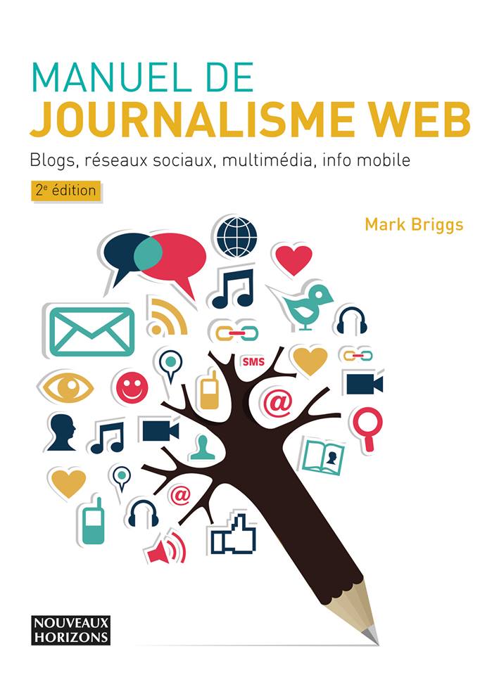 Manuel de journalisme web (2e éd.) : Blogs, réseaux sociaux, multimédia, info mobile